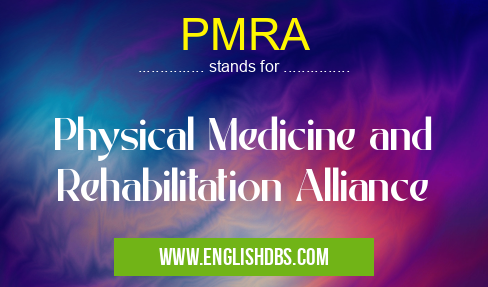 PMRA means Physical Medicine and Rehabilitation Alliance PMRA