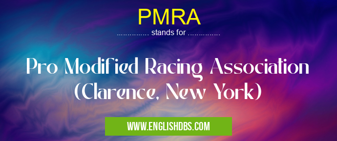 PMRA means Pro Modified Racing Association (Clarence, New York) PMRA