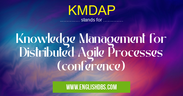 KMDAP means Knowledge Management for Distributed Agile Processes (conference) KMDAP