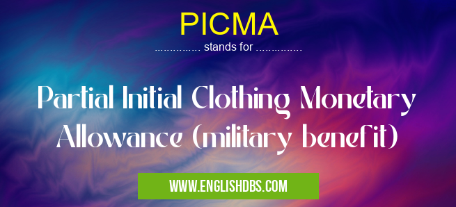 PICMA means Partial Initial Clothing Monetary Allowance (military benefit) PICMA