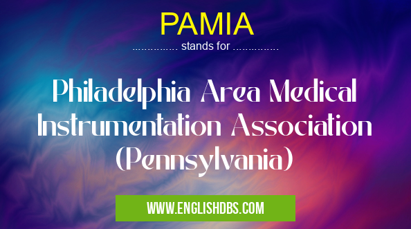 PAMIA means Philadelphia Area Medical Instrumentation Association (Pennsylvania) PAMIA