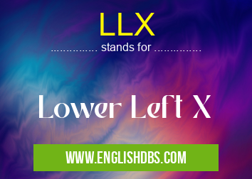 LLX means Lower Left X LLX