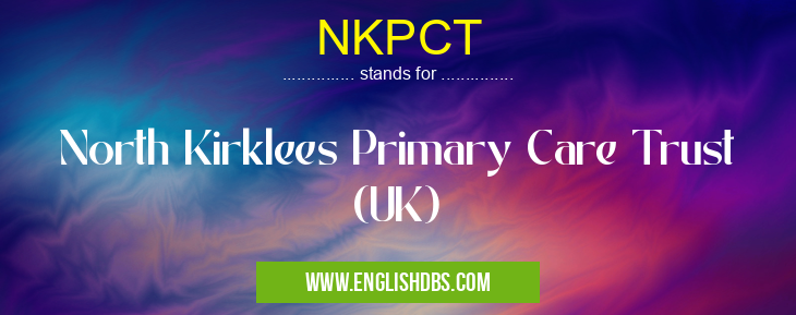 NKPCT means North Kirklees Primary Care Trust (UK) NKPCT