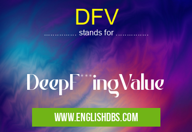 DFV means DeepF***ingValue DFV
