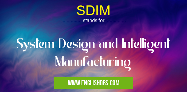 SDIM means System Design and Intelligent Manufacturing SDIM
