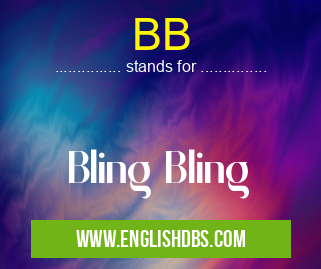 BB means Bling Bling BB