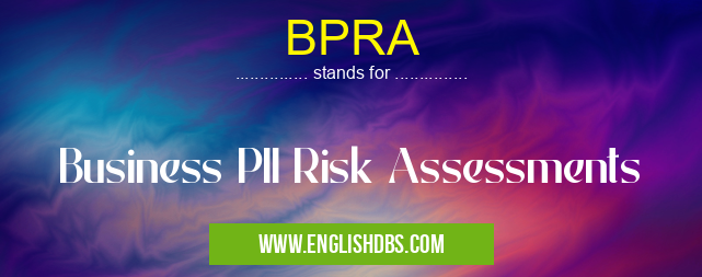 BPRA means Business PII Risk Assessments BPRA