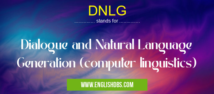 DNLG means Dialogue and Natural Language Generation (computer linguistics) DNLG