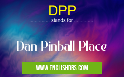 DPP means Dan Pinball Place DPP