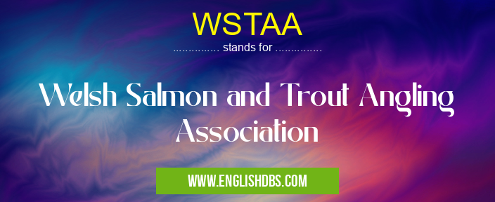 WSTAA means Welsh Salmon and Trout Angling Association WSTAA