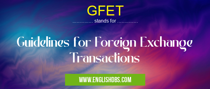GFET means Guidelines for Foreign Exchange Transactions GFET