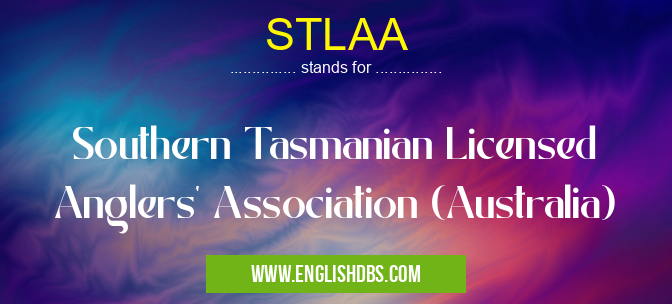 STLAA means Southern Tasmanian Licensed Anglers' Association (Australia) STLAA