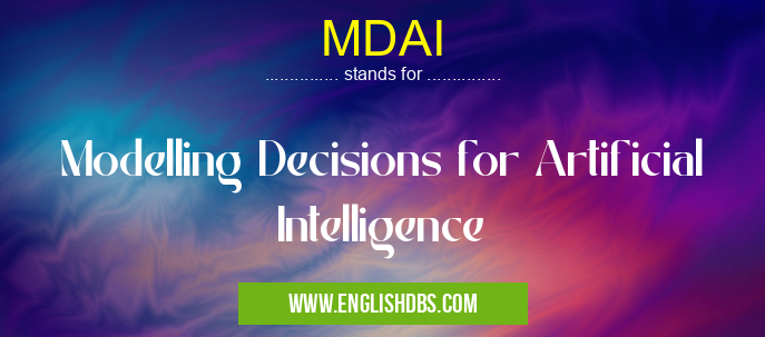MDAI means Modelling Decisions for Artificial Intelligence MDAI