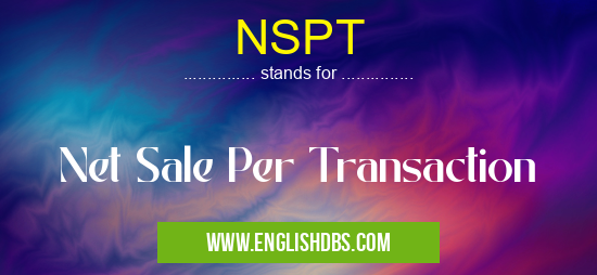 NSPT means Net Sale Per Transaction NSPT