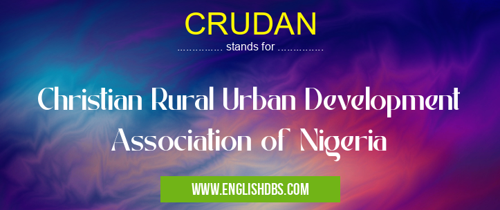 CRUDAN means Christian Rural Urban Development Association of Nigeria CRUDAN