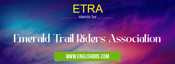 ETRA means Emerald Trail Riders Association ETRA