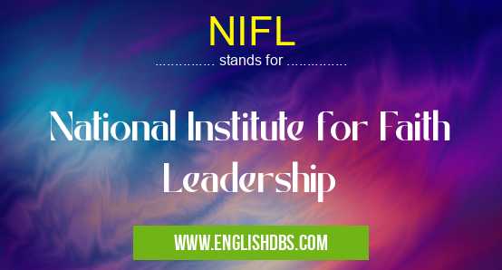 NIFL means National Institute for Faith Leadership NIFL