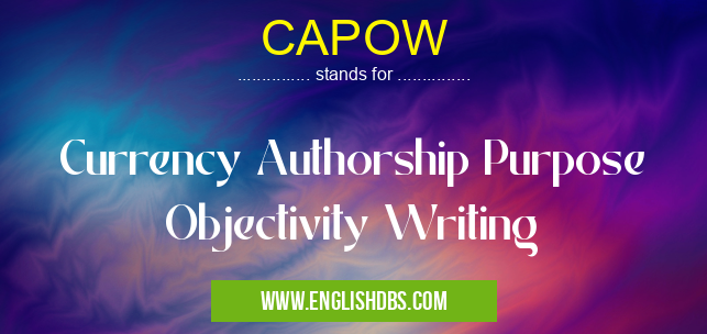 CAPOW means Currency Authorship Purpose Objectivity Writing CAPOW