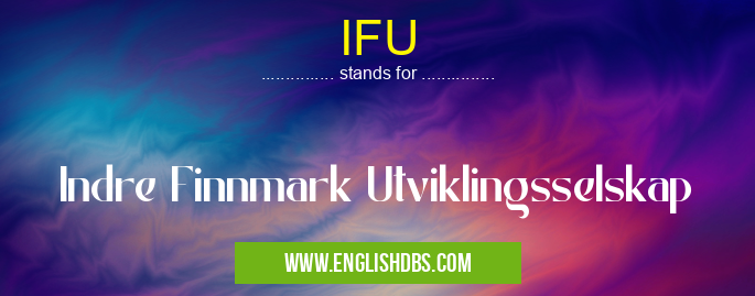 IFU means Indre Finnmark Utviklingsselskap IFU
