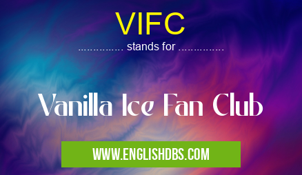 VIFC means Vanilla Ice Fan Club VIFC