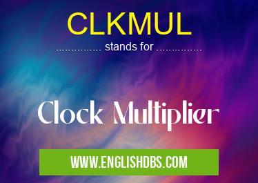 CLKMUL means Clock Multiplier CLKMUL