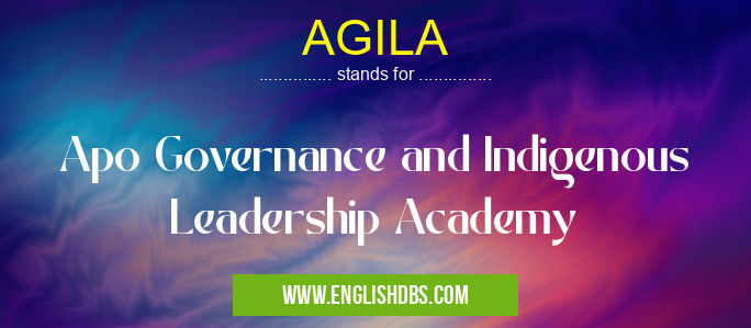AGILA means Apo Governance and Indigenous Leadership Academy AGILA