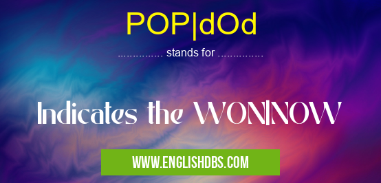 POP|dOd means Indicates the WON|NOW POP|dOd