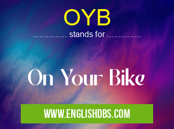 OYB means On Your Bike OYB