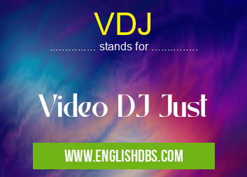 VDJ means Video DJ Just VDJ