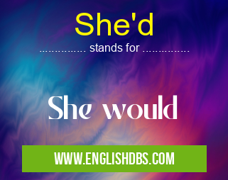 She'd means She would She'd