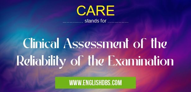 CARE means Clinical Assessment of the Reliability of the Examination CARE