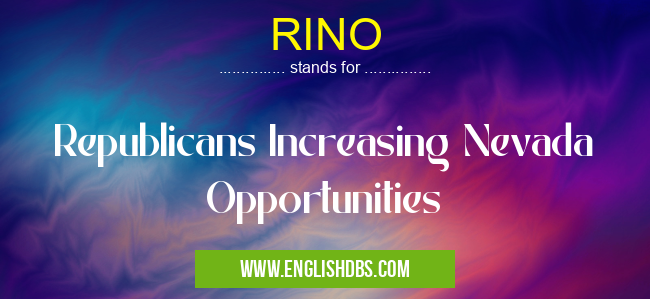 RINO means Republicans Increasing Nevada Opportunities RINO