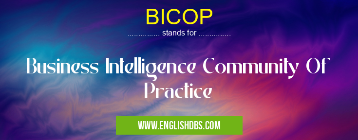 BICOP means Business Intelligence Community Of Practice BICOP