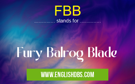 FBB means Fury Balrog Blade FBB
