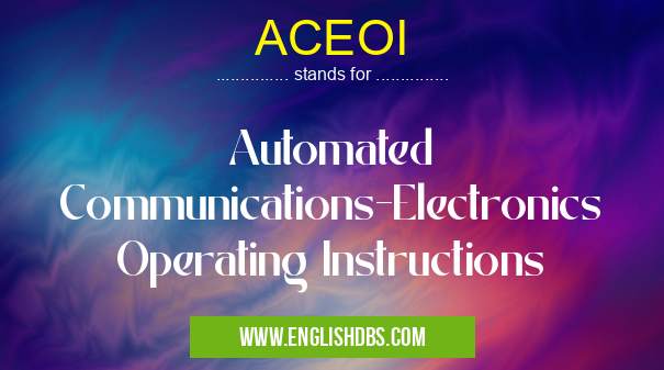 ACEOI means Automated Communications-Electronics Operating Instructions ACEOI