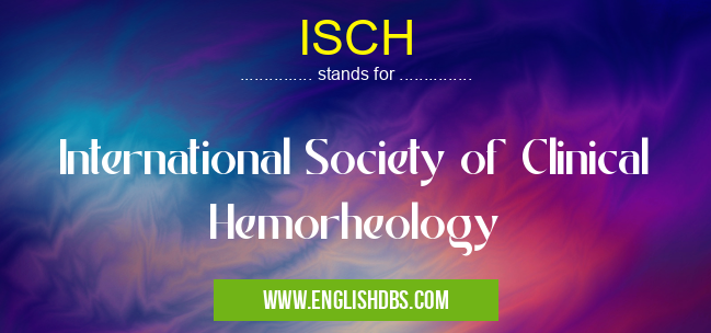 ISCH means International Society of Clinical Hemorheology ISCH