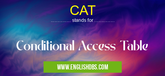 CAT means Conditional Access Table CAT