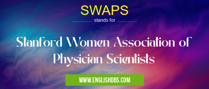 SWAPS means Stanford Women Association of Physician Scientists SWAPS