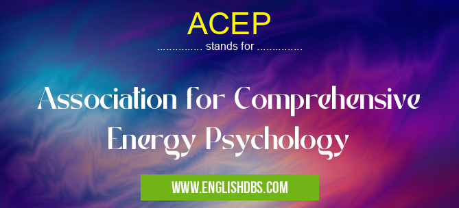ACEP means Association for Comprehensive Energy Psychology ACEP