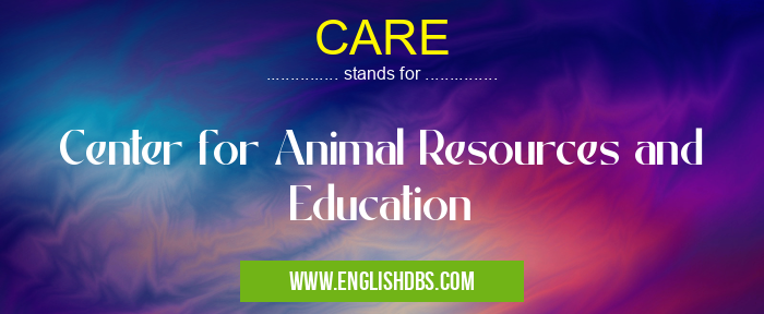 CARE means Center for Animal Resources and Education CARE