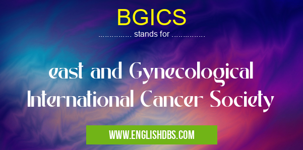 BGICS means east and Gynecological International Cancer Society BGICS