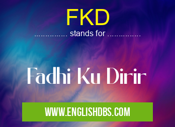 FKD means Fadhi Ku Dirir FKD