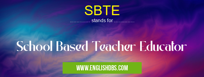 SBTE means School Based Teacher Educator SBTE