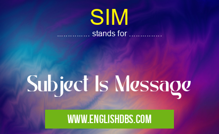 SIM means Subject Is Message SIM