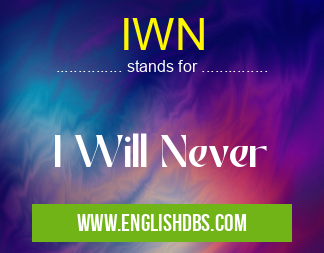 IWN means I Will Never IWN