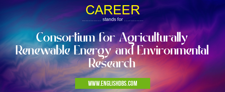 CAREER means Consortium for Agriculturally Renewable Energy and Environmental Research CAREER