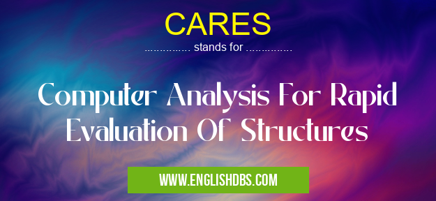 CARES means Computer Analysis For Rapid Evaluation Of Structures CARES