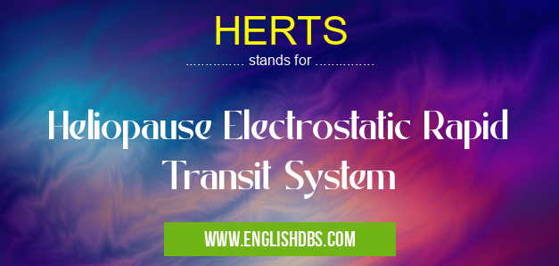 HERTS means Heliopause Electrostatic Rapid Transit System HERTS