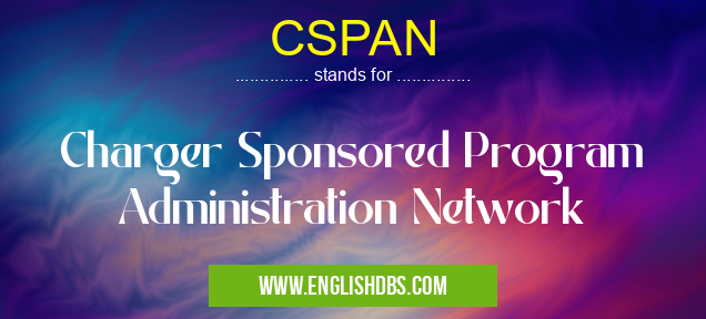 CSPAN means Charger Sponsored Program Administration Network CSPAN