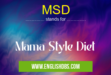 MSD means Mama Style Diet MSD